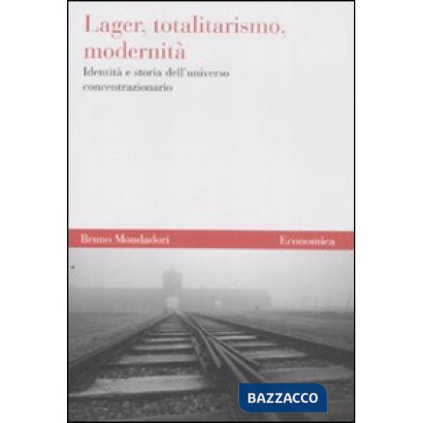 Lager, totalitarismo, modernità. Identità e storia dell'universo concentrazionario
