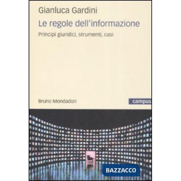 Regole dell'informazione. Principi giuridici, strumenti, casi (Le)