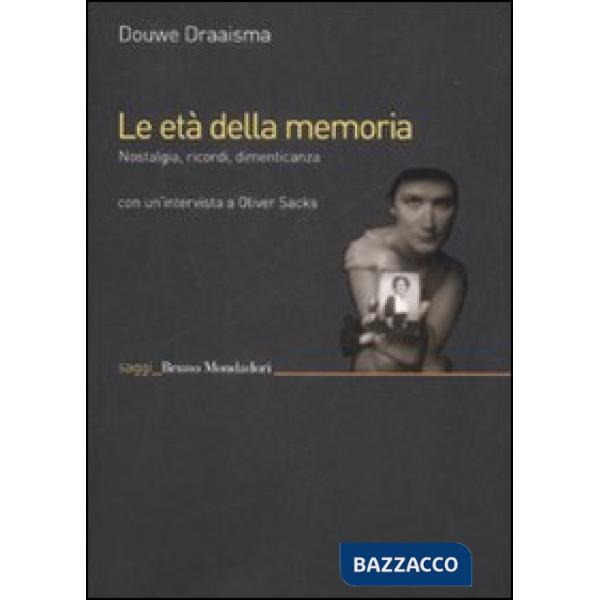 Età della memoria. Nostalgia, ricordi, dimenticanza (Le)