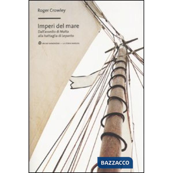 Imperi del mare. Dall'assedio di Malta alla battaglia di Lepanto