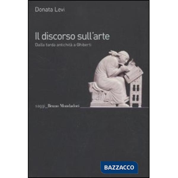 Discorso sull'arte. Dalla tarda antichità a Ghiberti (Il)