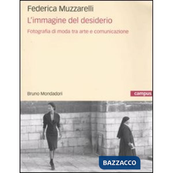 Immagine del desiderio. Fotografia di moda tra arte e comunicazione (L')