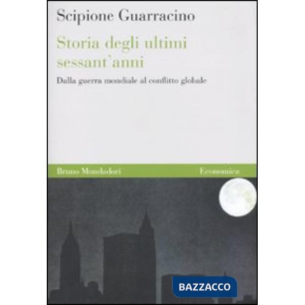 Storia degli ultimi sessant'anni. Dalla guerra mondiale al conflitto globale