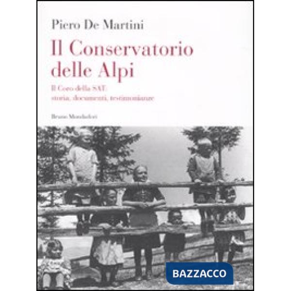 Conservatorio delle Alpi. Il coro della SAT: storia, documenti, testimonianze. Con CD Audio (Il)