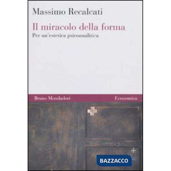 Miracolo della forma. Per un'estetica psicoanalitica (Il)