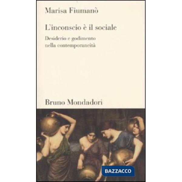 Inconscio è il sociale. Desiderio e godimento nella contemporaneità (L')