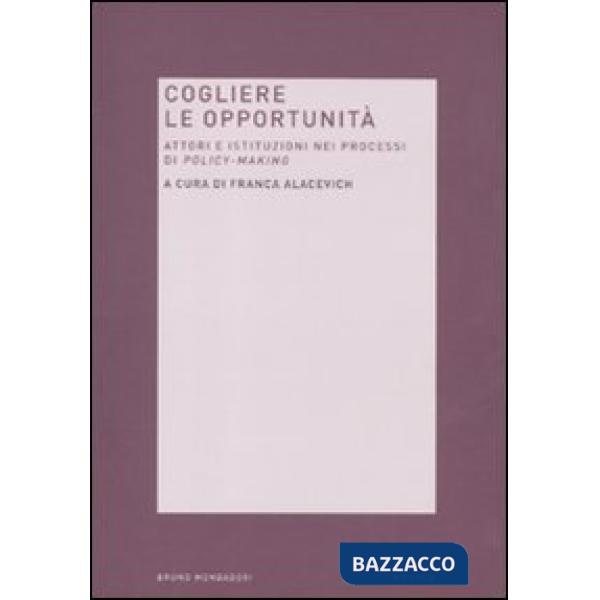 Cogliere le opportunità. Attori e istituzioni nei processi di policy-making