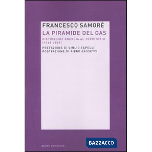 Piramide del gas. Distribuire energia al territorio (1945-2009) (La)