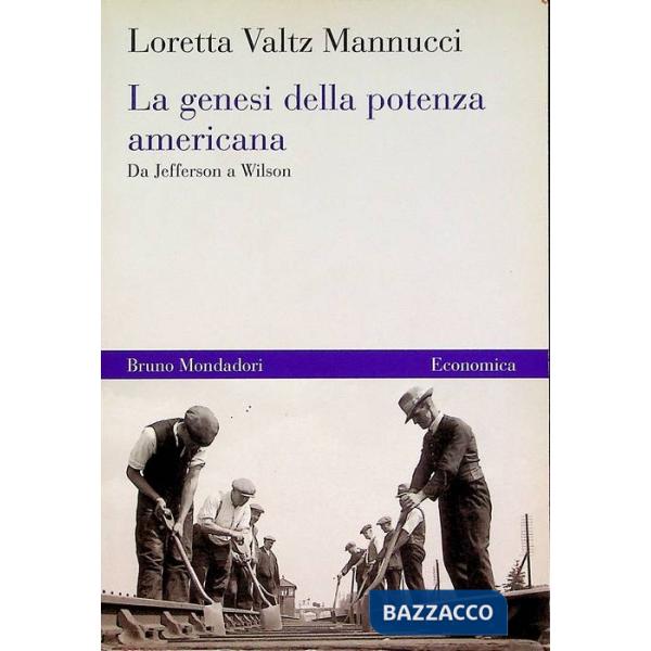 Genesi della potenza americana. Da Jefferson a Wilson (La)