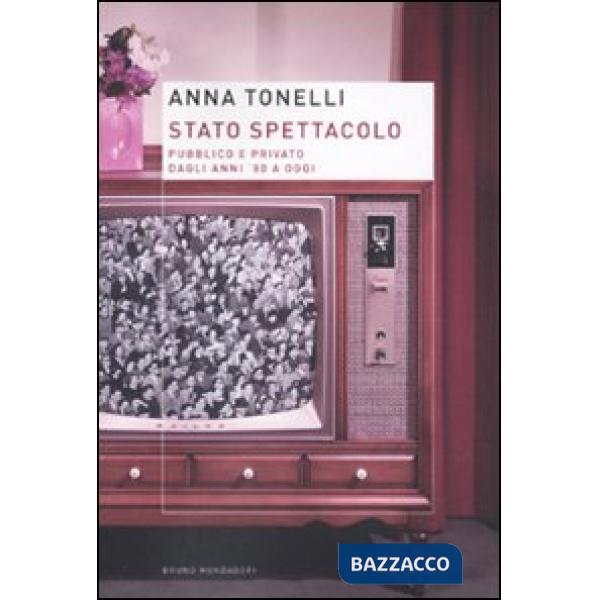 Stato spettacolo. Pubblico e privato dagli anni '80 a oggi