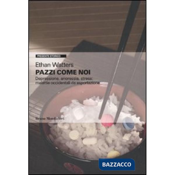 Pazzi come noi. Depressione, anoressia, stress: malattie occidentali da esportaz