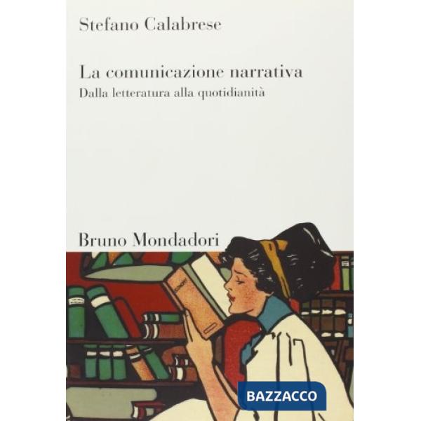 Comunicazione narrativa. Dalla letteratura alla quotidianità (La)