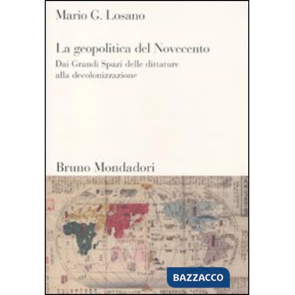 Geopolitica del Novecento. Dai Grandi Spazi delle dittature alla decolonizzazione (La)