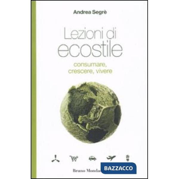 Lezioni di ecostile. Consumare, crescere, vivere