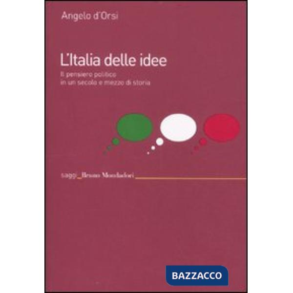 Italia delle idee. Il pensiero politico in un secolo e mezzo di storia (L')