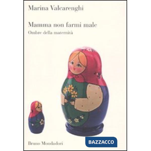 Mamma non farmi male. Ombre della maternità