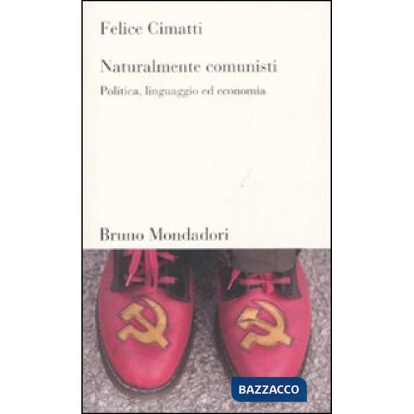 Naturalmente comunisti. Politica, linguaggio ed economia