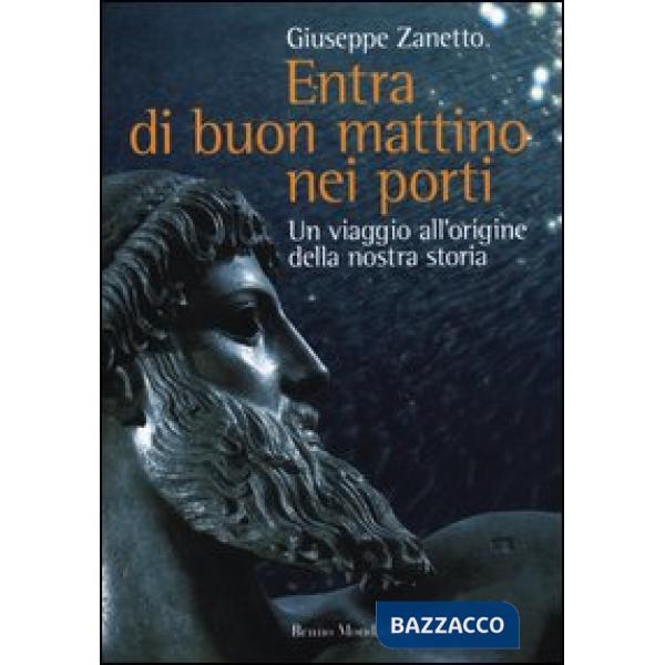 Entra di buon mattino nei porti. Un viaggio all'origine della nostra storia