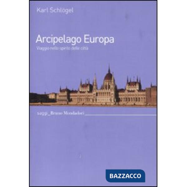 Arcipelago Europa. Viaggio nello spirito delle città