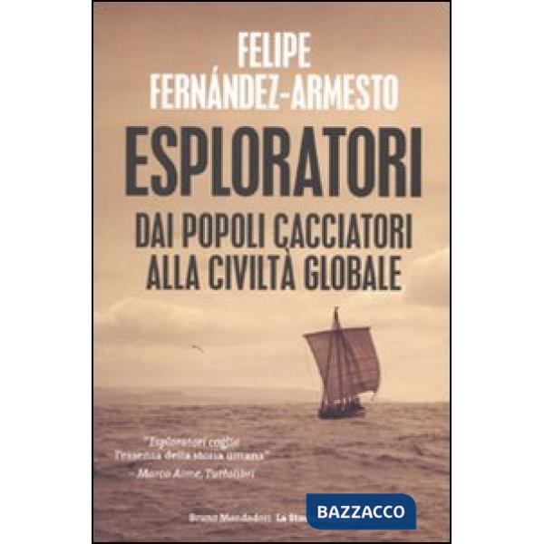 Esploratori. Dai popoli cacciatori alla civiltà globale