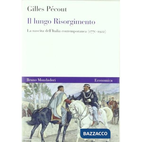 Lungo Risorgimento. La nascita dell'Italia contemporanea (1770-1922) (Il)