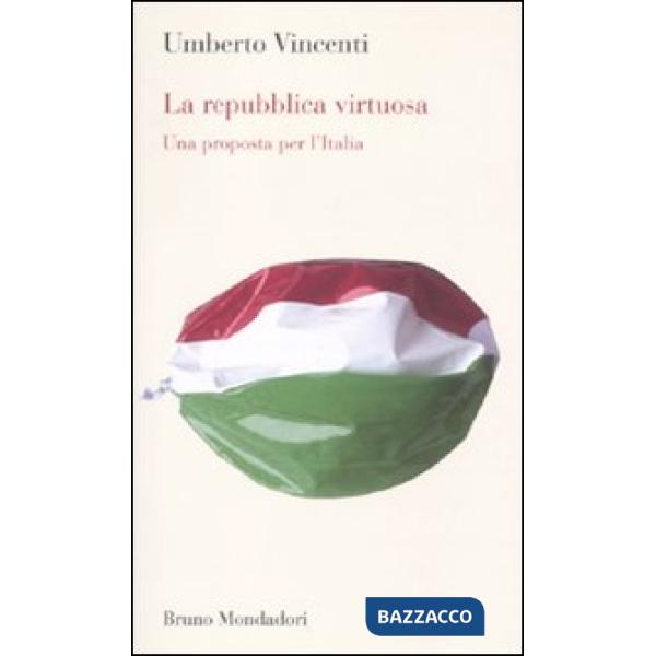 Repubblica virtuosa. Una proposta per l'Italia (La)