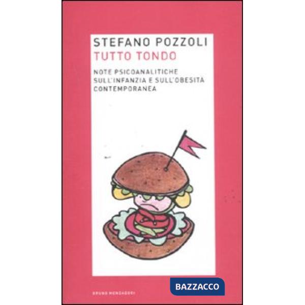 Tutto tondo. Note psicoanalitiche sull'infanzia e sull'obesità contemporanea