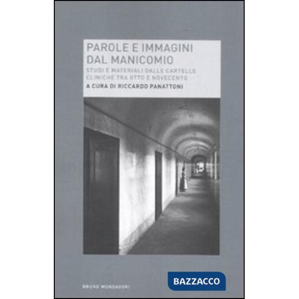Parole e immagini dal manicomio. Studi e materiali dalle cartelle cliniche tra Otto e Novecento