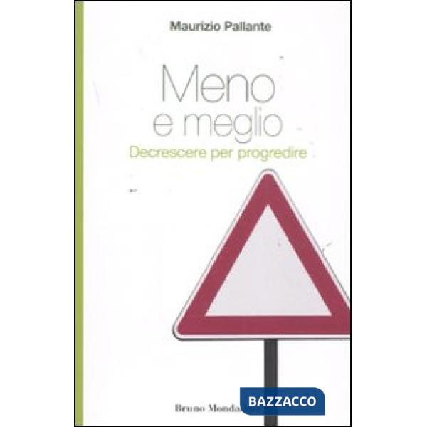 Meno e meglio. Decrescere per progredire