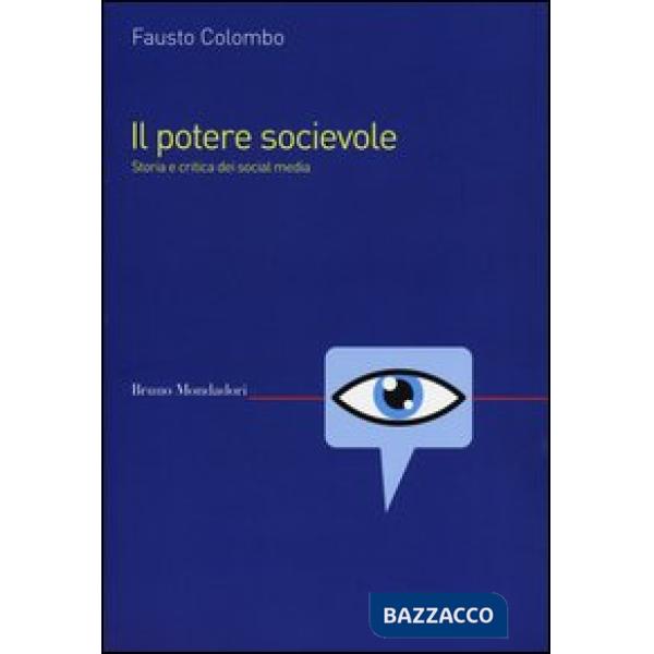 Potere socievole. Storia e critica dei social media (Il)