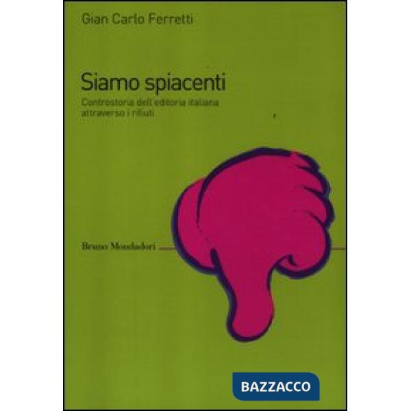 Siamo spiacenti. Controstoria dell'editoria italiana attraverso i rifiuti dal 19