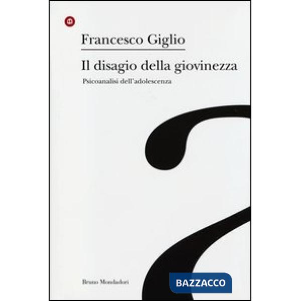 Disagio della giovinezza. Psicoanalisi dell'adolescenza (Il)