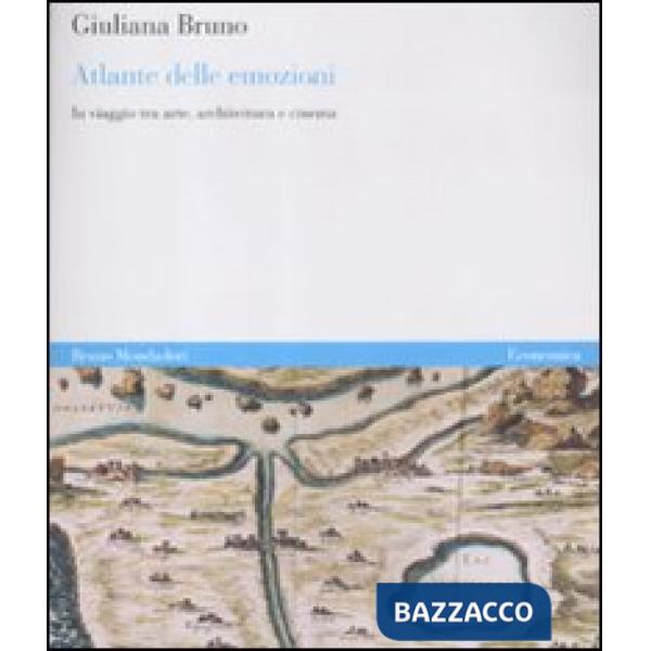 Atlante delle emozioni. In viaggio tra arte, architettura e cinema