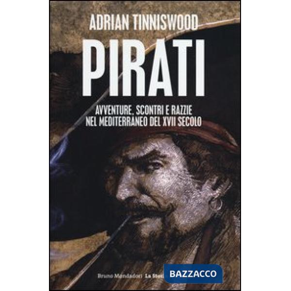Pirati. Avventure, scontri e razzie nel Mediterraneo del XVII secolo