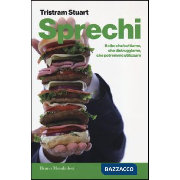 Sprechi. Il cibo che buttiamo, che distruggiamo, che potremmo utilizzare