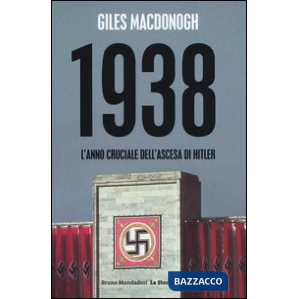 1938. L'anno cruciale dell'ascesa di Hitler