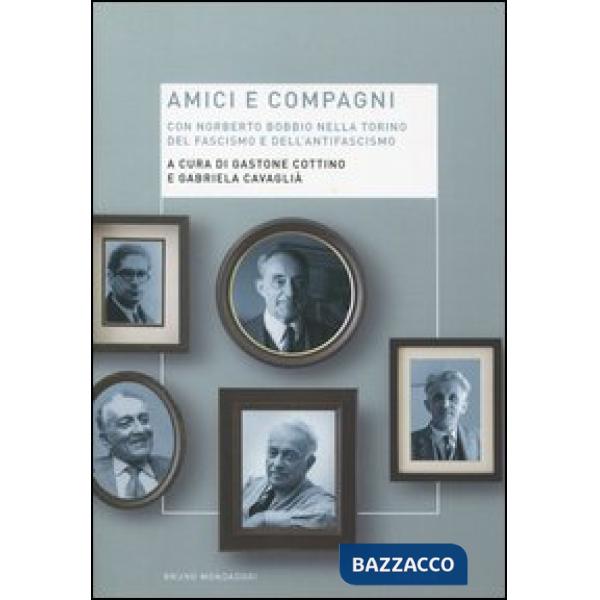 Amici e compagni. Norberto Bobbio nella Torino del fascismo e dell'antifascismo