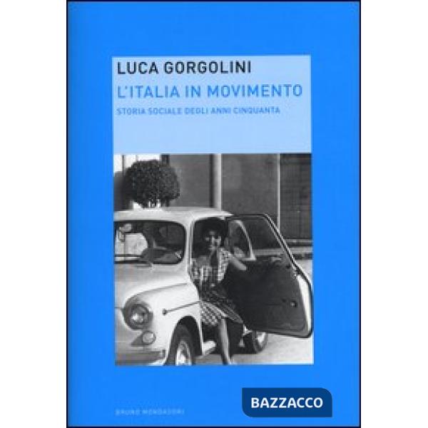 Italia in movimento. Storia sociale degli anni Cinquanta (L')