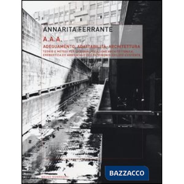 AAA Adeguamento, adattabilità, architettura. Teorie e metodi per la riqualificazione architettonica, energetica ed ambientale de