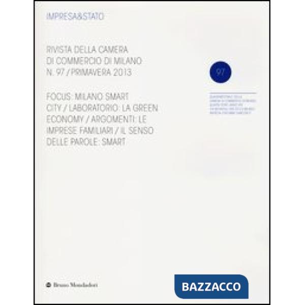 Impresa & Stato. Rivista della Camera di Commercio di Milano. Primavera 2013. Vol. 97
