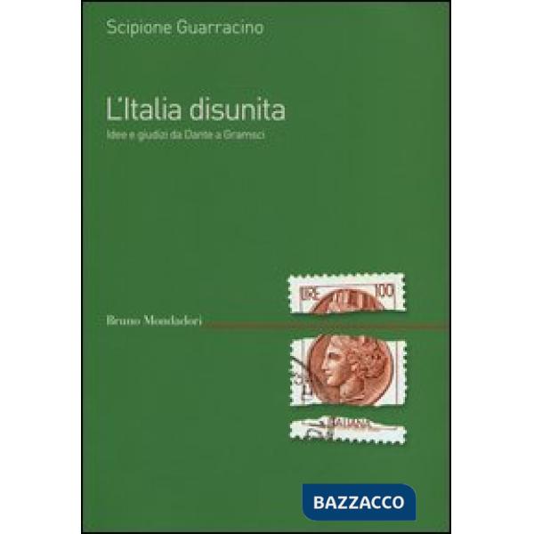 Italia disunita. Idee e giudizi da Dante a Gramsci (L')