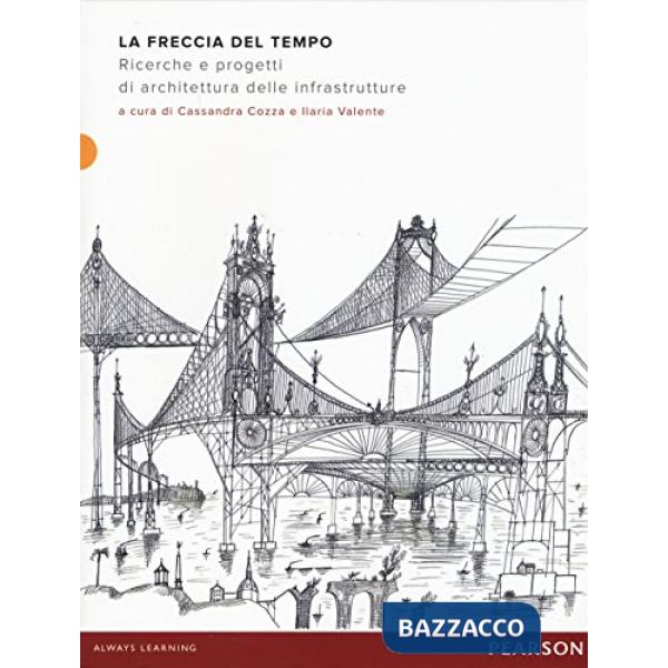 FRECCIA DEL TEMPO. RICERCHE E PROGETTI DI ARCHITETTURA DELLE INFRASTRU