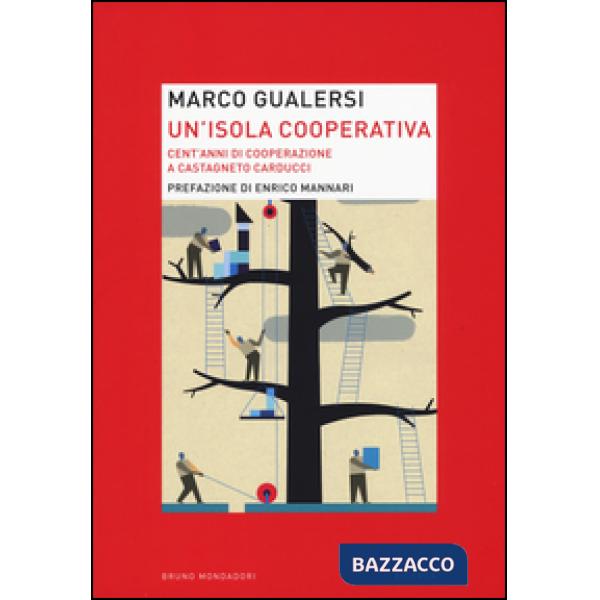 Isola cooperativa. Cent'anni di cooperazione a Castagneto Carducci (Un')