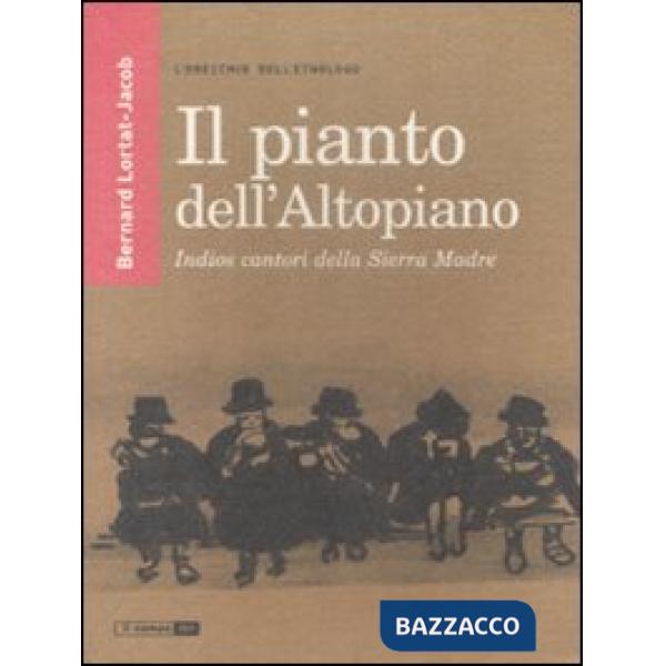 Pianto dell'Altopiano. Indios cantori della Sierra Madre (Il)