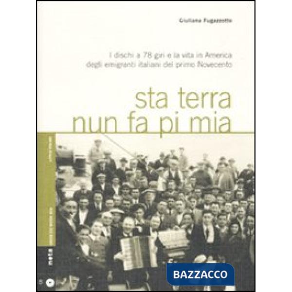 Sta terra nun fa pi mia. I dischi a 78 giri e la vita in America degli emigranti italiani nel primo Novecento. Con CD Audio