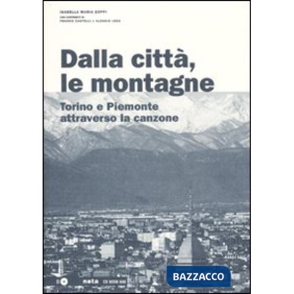 Dalla città, le montagne. Torino e il Piemonte attraverso la canzone. Con CD Audio