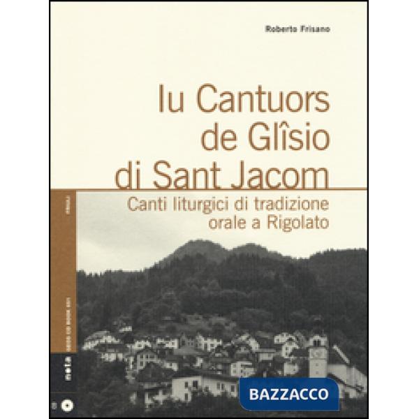 Iu cantuors de Glîsio di Sant Jacom. Canti liturgici di tradizione orale a Rigol