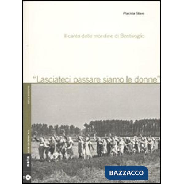 Lasciateci passare siamo le donne. Il canto delle mondine di Bentivoglio. Con CD