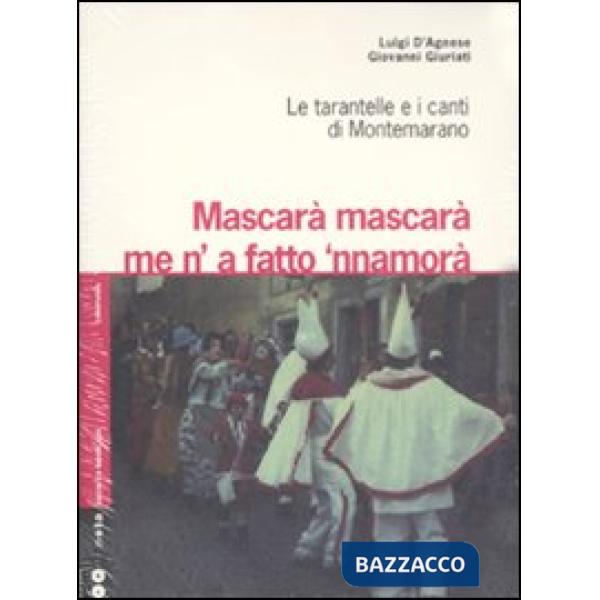 Mascarà mascarà me 'na fatto 'nnamurà. Le tarantelle e i canti di Montemarano. C