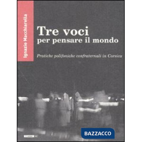 Tre voci per pensare il mondo. Pratiche polifoniche confraternali in Corsica